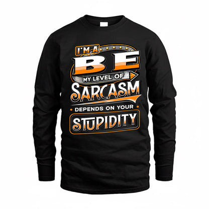 BE TT88-K6-229 – Personalized Funny Sarcasm Apparel "My Level Of Sarcasm Depends On Your Stupidity"
