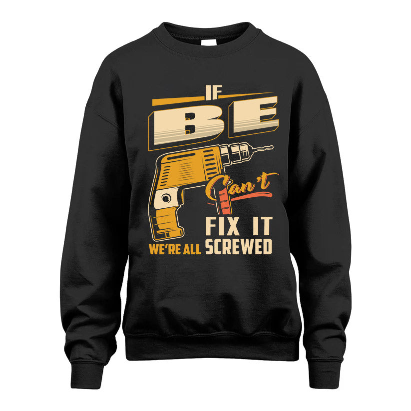 If BE Can’t Fix It, We’re All Screwed – Personalized Handyman T-Shirt