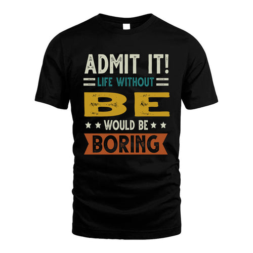 BE HH88-K2–Personalized Funny Quote Apparel “Life Without NAME Would Be Boring”