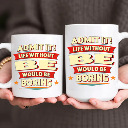 BE HH F012 Personalized Name Coffee Mug – Life Without [Name] Would Be Boring – Funny Custom Gift