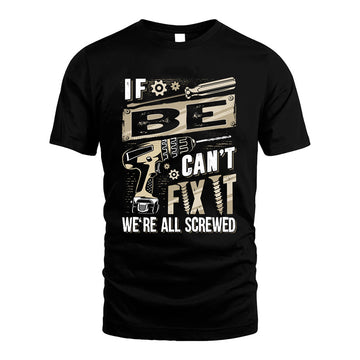 BE HH-F001 Can’t Fix It, We’re All Screwed – Personalized Handyman T-Shirt