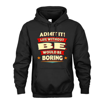 BE HH F011 Personalized Funny Quote Apparel “Life Without NAME Would Be Boring”