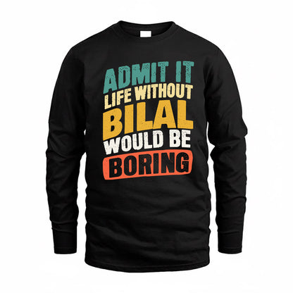 BILAL TP88-K4-229–Personalized Funny Quote Apparel “Life Without NAME Would Be Boring”