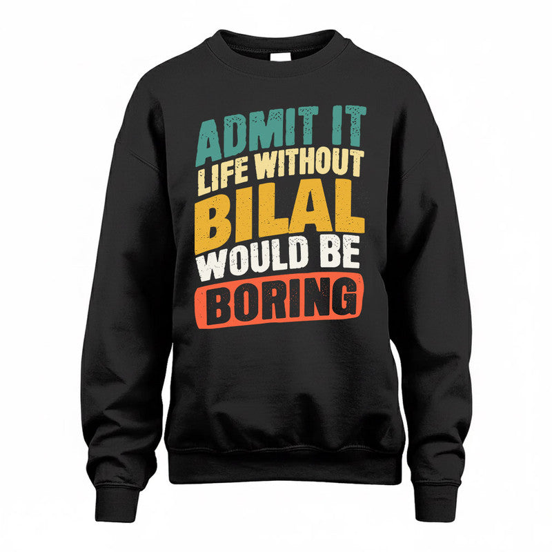 BILAL TP88-K4-229–Personalized Funny Quote Apparel “Life Without NAME Would Be Boring”
