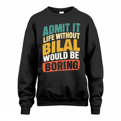 BILAL TP88-K4-229–Personalized Funny Quote Apparel “Life Without NAME Would Be Boring”