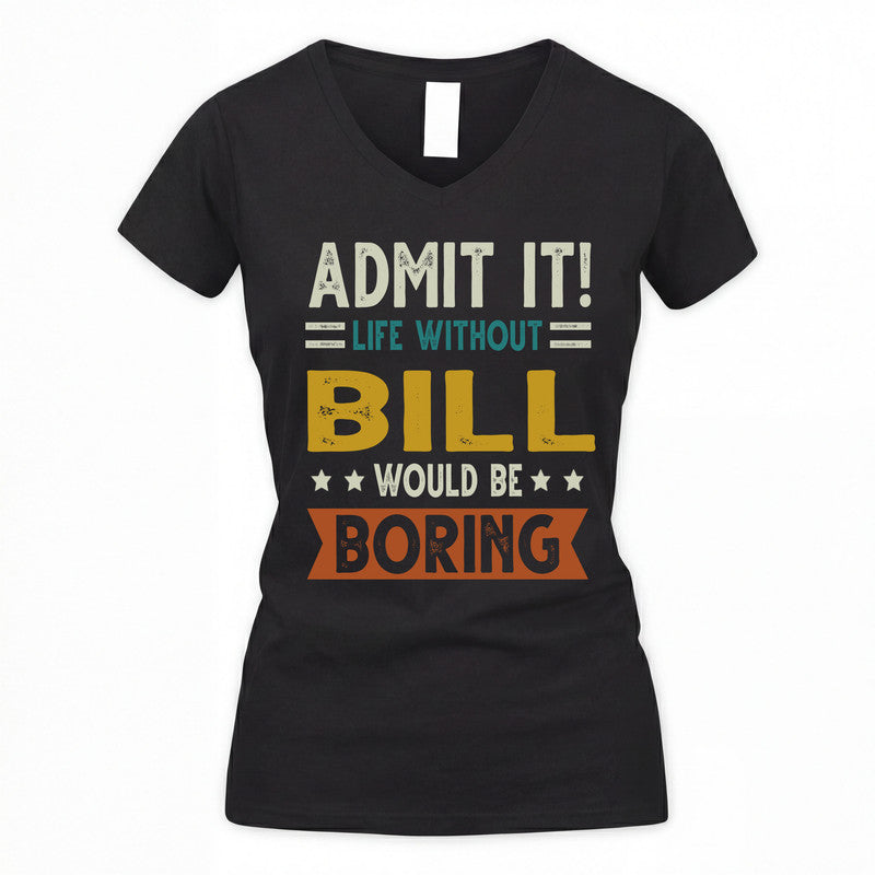 BILL HH88-K2–Personalized Funny Quote Apparel “Life Without NAME Would Be Boring”