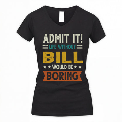 BILL HH88-K2–Personalized Funny Quote Apparel “Life Without NAME Would Be Boring”