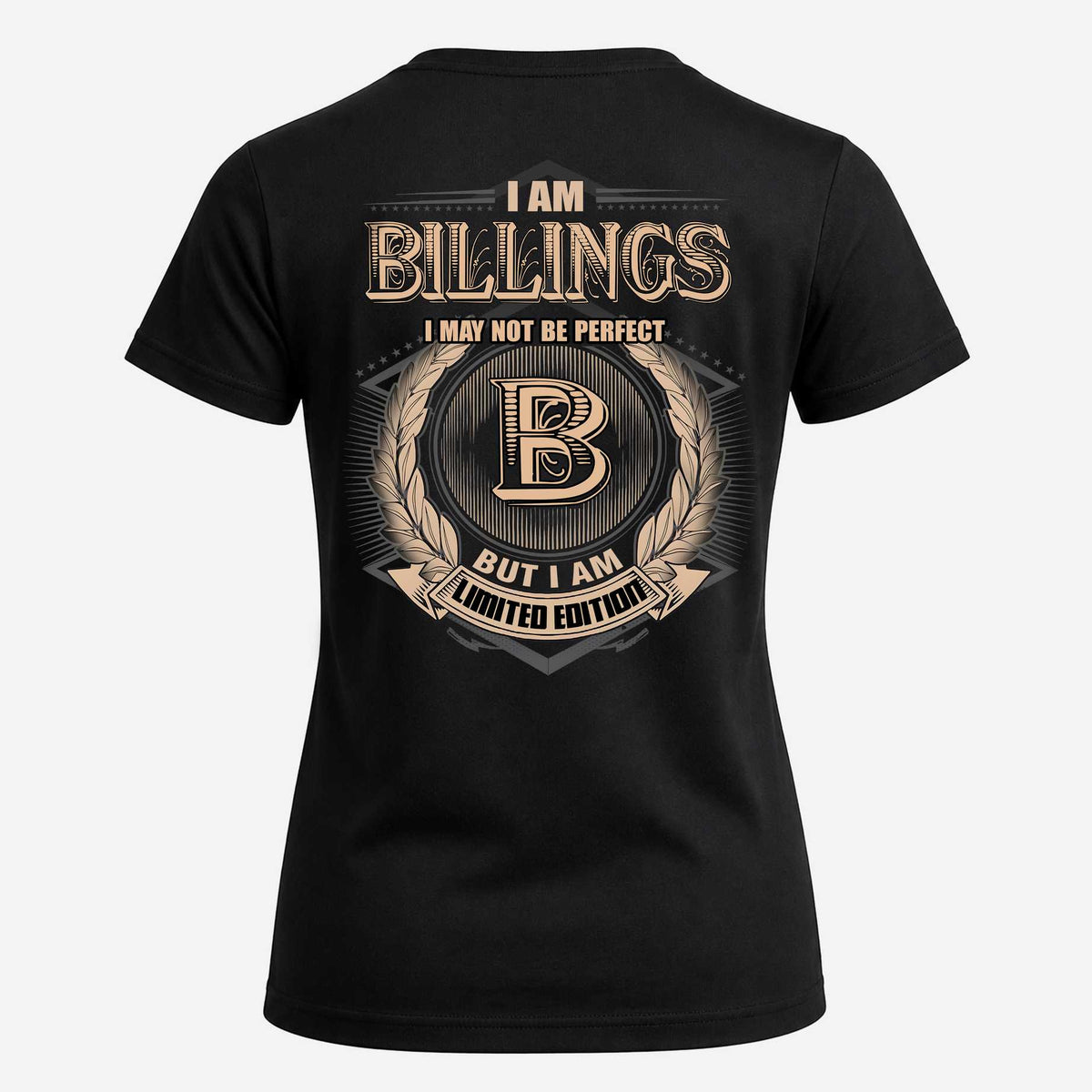 BILLINGS 2K-101–Personalized Name Quote Apparel “I Am NAME May Not Be Perfect But I Am Limited Edition”