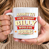 BILLY HH F012 Personalized Name Coffee Mug – Life Without [Name] Would Be Boring – Funny Custom Gift