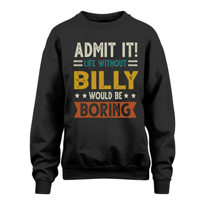 BILLY HH88-K2–Personalized Funny Quote Apparel “Life Without NAME Would Be Boring”