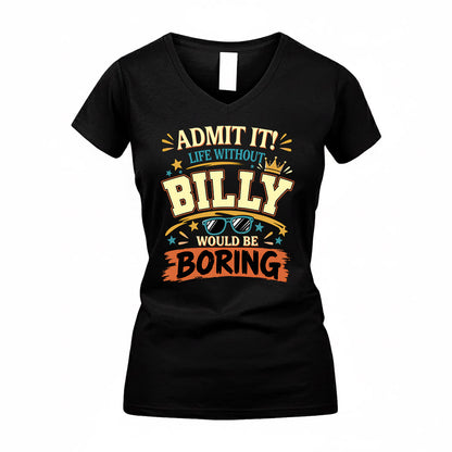 BILLY HH F005 Life Without You Would Be Boring Funny T-Shirt