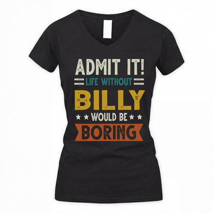 BILLY HH88-K2–Personalized Funny Quote Apparel “Life Without NAME Would Be Boring”