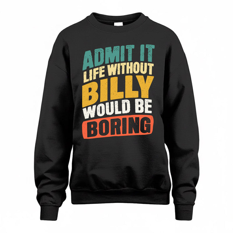 BILLY TP88-K4-229–Personalized Funny Quote Apparel “Life Without NAME Would Be Boring”