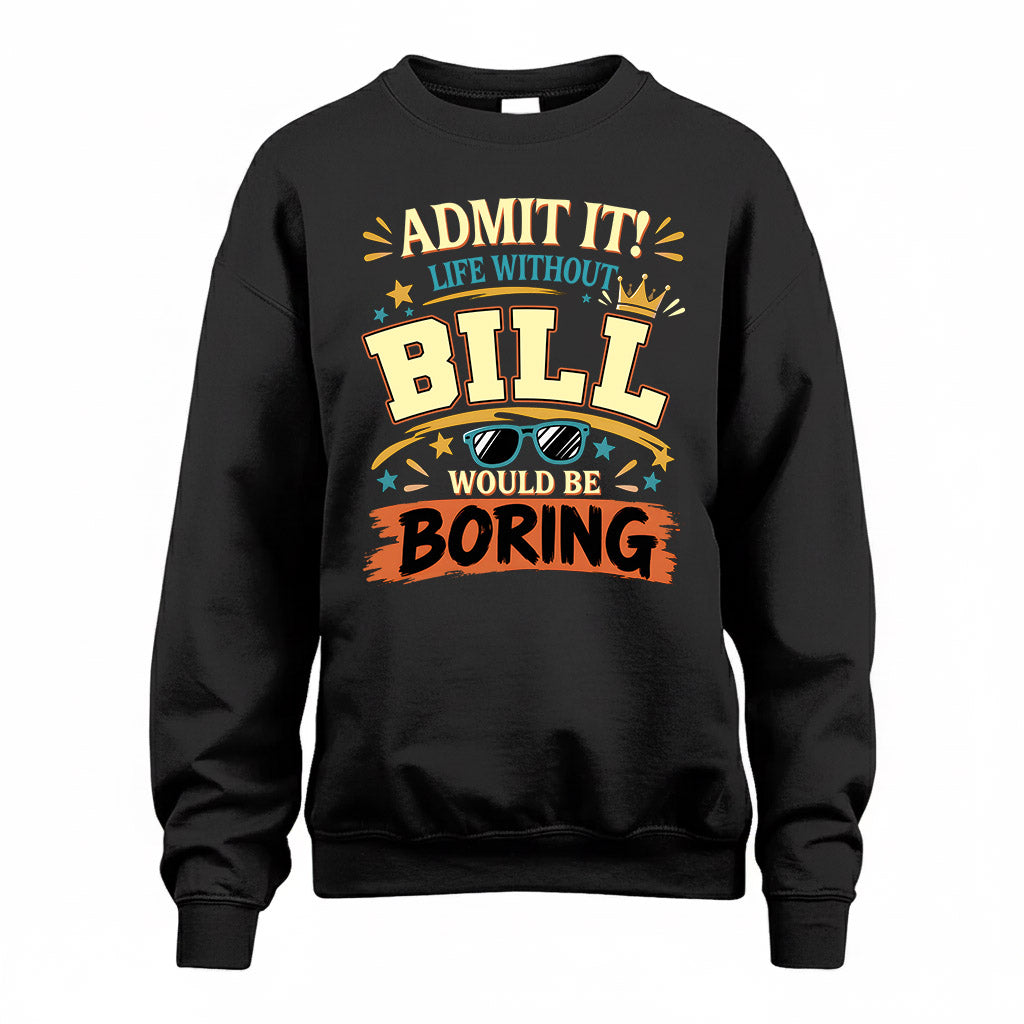 BILL HH F005 Life Without You Would Be Boring Funny T-Shirt