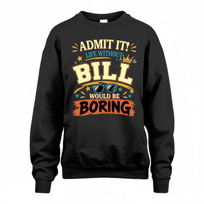 BILL HH F005 Life Without You Would Be Boring Funny T-Shirt