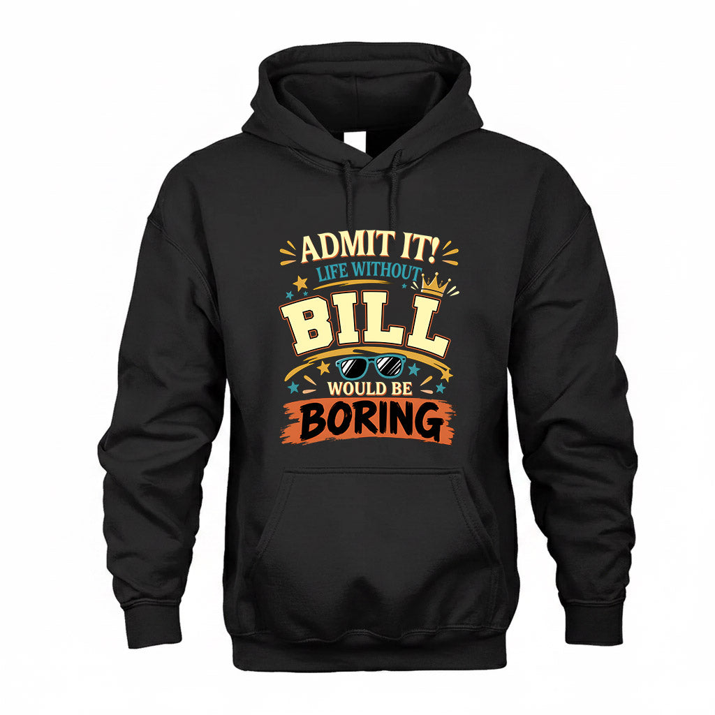 BILL HH F005 Life Without You Would Be Boring Funny T-Shirt
