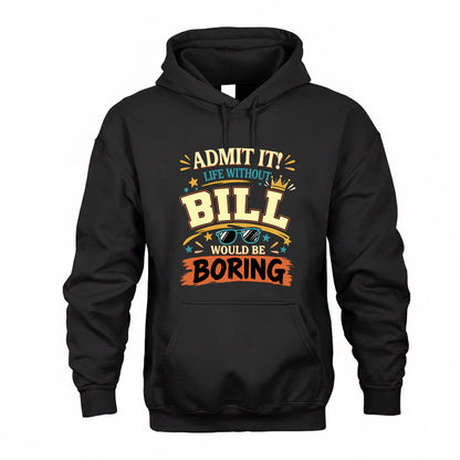 BILL HH F005 Life Without You Would Be Boring Funny T-Shirt