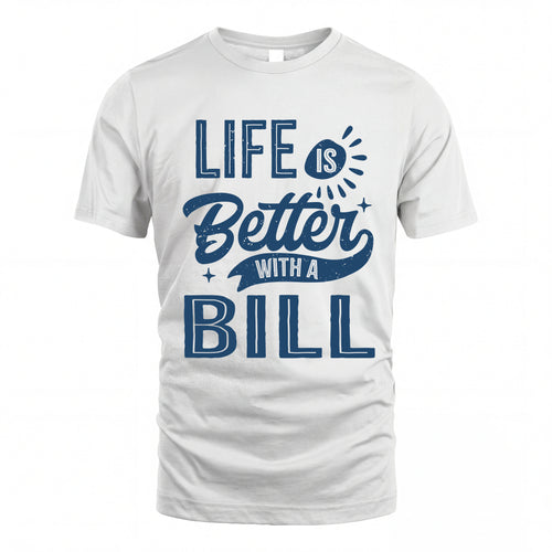 BILL HH88-K2–Personalized Name Quote T-Shirt Life Is Better With Unisex Gift
