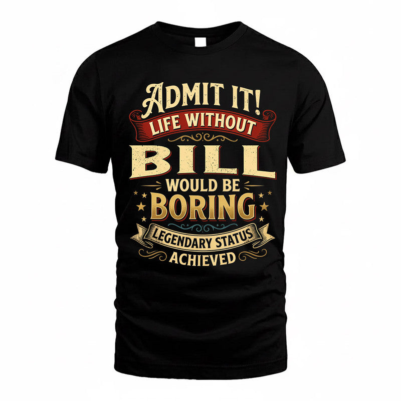 BILL TP65-K5-268–Personalized Funny Quote Apparel “Life Without NAME Would Be Boring”