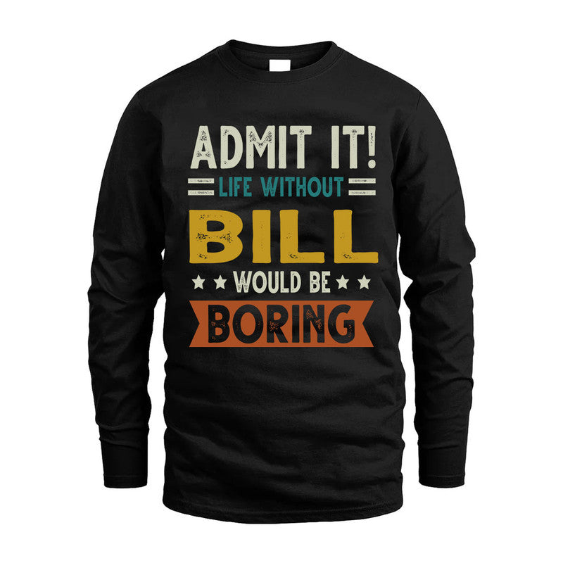 BILL HH88-K2–Personalized Funny Quote Apparel “Life Without NAME Would Be Boring”