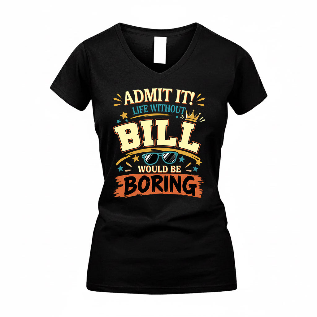 BILL HH F005 Life Without You Would Be Boring Funny T-Shirt
