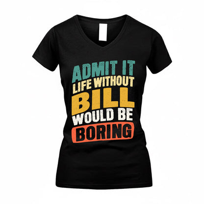 BILL TP88-K4-229–Personalized Funny Quote Apparel “Life Without NAME Would Be Boring”