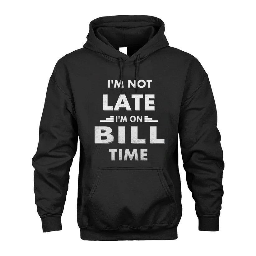BILL HH88-K2-109–Personalized Funny Quote Apparel “I'M NOT LATE I'M ON NAME TIME”