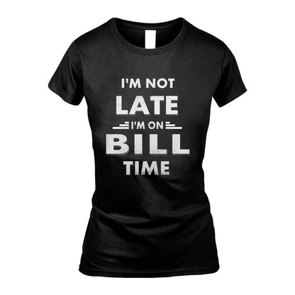 BILL HH88-K2-109–Personalized Funny Quote Apparel “I'M NOT LATE I'M ON NAME TIME”