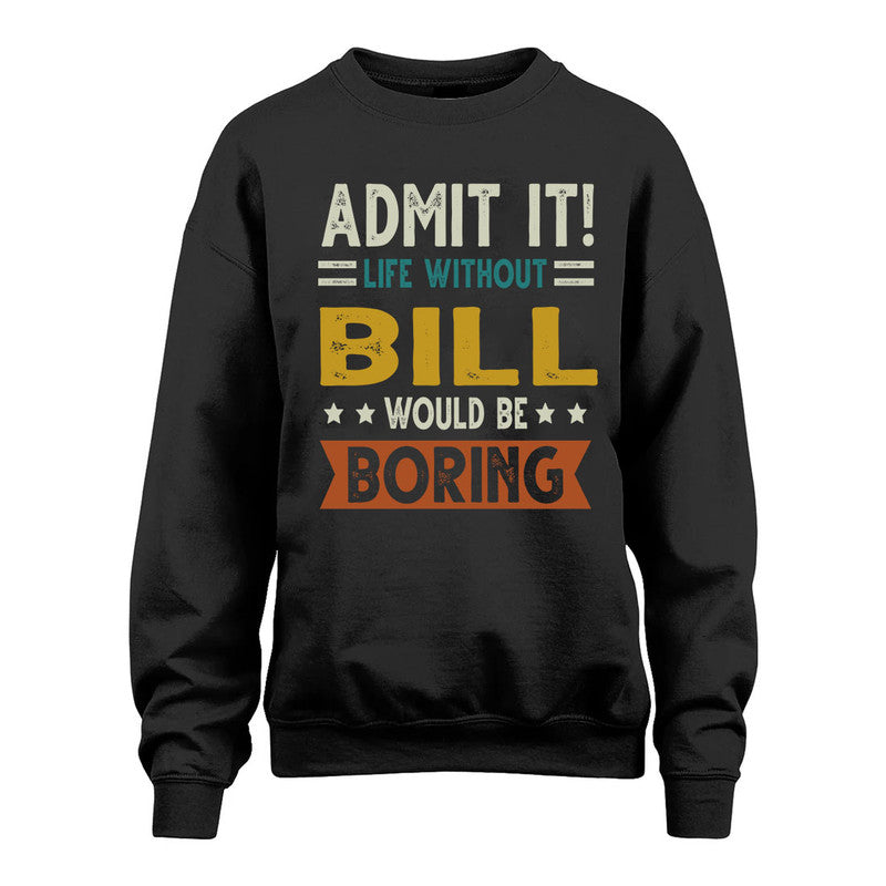 BILL HH88-K2–Personalized Funny Quote Apparel “Life Without NAME Would Be Boring”