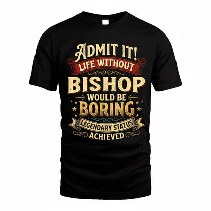 BISHOP TP65-K5-268–Personalized Funny Quote Apparel “Life Without NAME Would Be Boring”