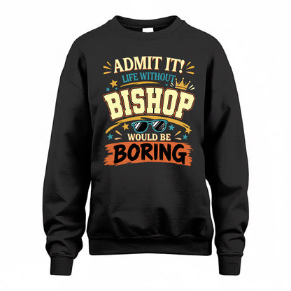 BISHOP HH F005 Life Without You Would Be Boring Funny T-Shirt