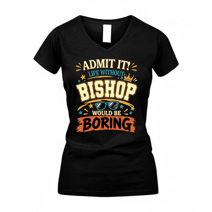 BISHOP HH F005 Life Without You Would Be Boring Funny T-Shirt