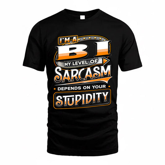 BI TT88-K6-229 – Personalized Funny Sarcasm Apparel "My Level Of Sarcasm Depends On Your Stupidity"