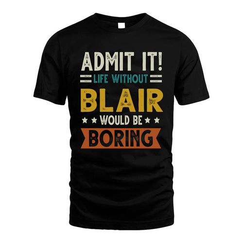 BLAIR HH88-K2–Personalized Funny Quote Apparel “Life Without NAME Would Be Boring”