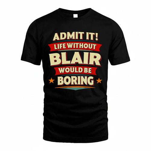 BLAIR HH88-K2-106–Personalized Funny Quote Apparel “Life Without NAME Would Be Boring”