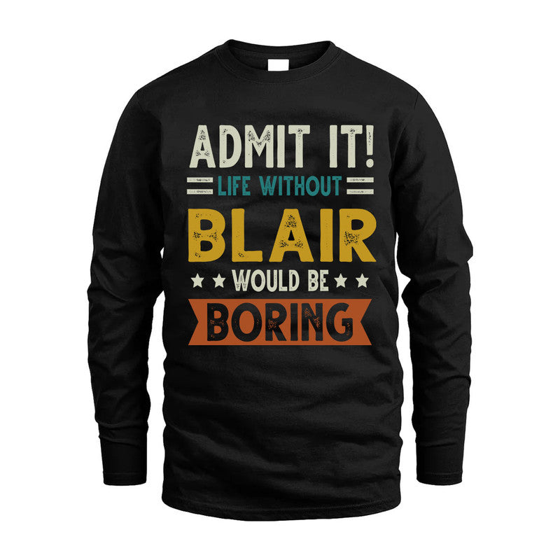 BLAIR HH88-K2–Personalized Funny Quote Apparel “Life Without NAME Would Be Boring”