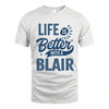 BLAIR HH88-K2–Personalized Name Quote T-Shirt Life Is Better With Unisex Gift