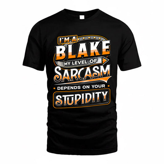 BLAKE TT88-K6-229 – Personalized Funny Sarcasm Apparel "My Level Of Sarcasm Depends On Your Stupidity"