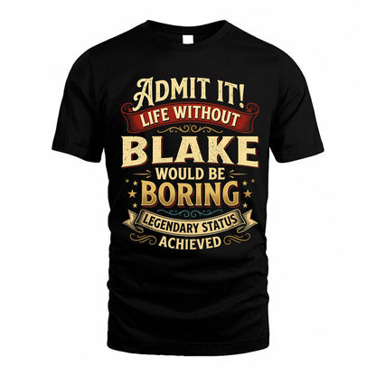 BLAKE TP65-K5-268–Personalized Funny Quote Apparel “Life Without NAME Would Be Boring”
