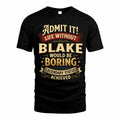 BLAKE TP65-K5-268–Personalized Funny Quote Apparel “Life Without NAME Would Be Boring”