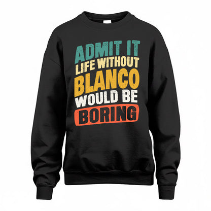 BLANCO TP88-K4-229–Personalized Funny Quote Apparel “Life Without NAME Would Be Boring”