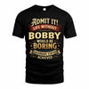 BOBBY TP65-K5-268–Personalized Funny Quote Apparel “Life Without NAME Would Be Boring”