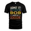 BOB HH88-K2–Personalized Funny Quote Apparel “Life Without NAME Would Be Boring”