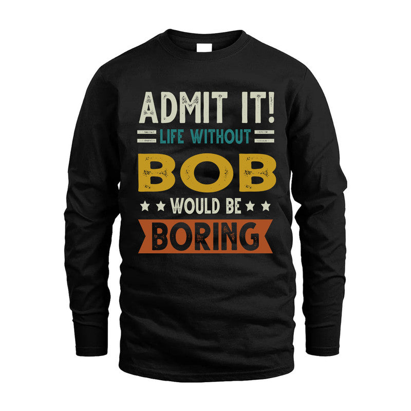 BOB HH88-K2–Personalized Funny Quote Apparel “Life Without NAME Would Be Boring”
