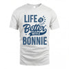 BONNIE HH88-K2–Personalized Name Quote T-Shirt Life Is Better With Unisex Gift