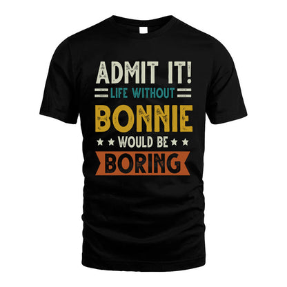 BONNIE HH88-K2–Personalized Funny Quote Apparel “Life Without NAME Would Be Boring”