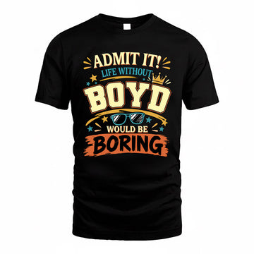 BOYD HH F005 Life Without You Would Be Boring Funny T-Shirt
