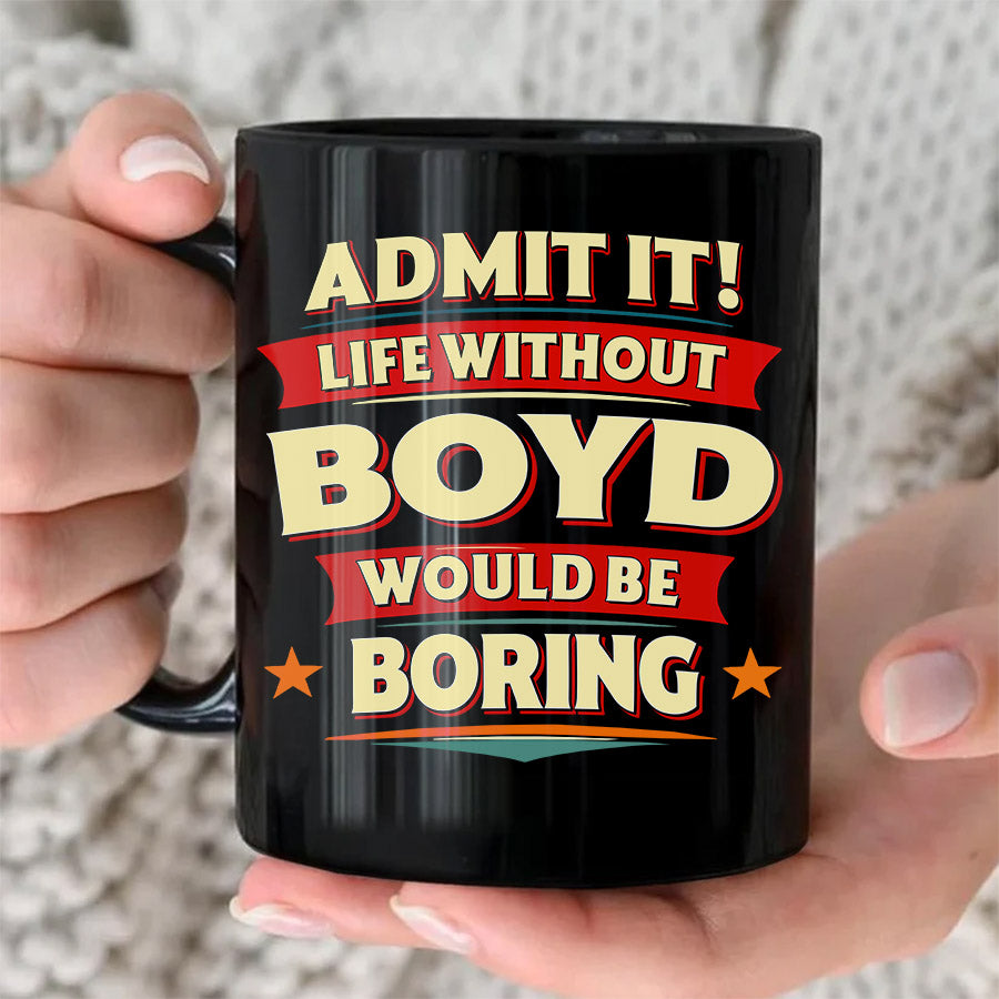 BOYD HH F012 Personalized Name Coffee Mug – Life Without [Name] Would Be Boring – Funny Custom Gift