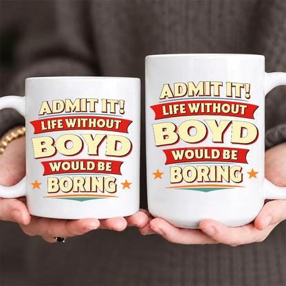 BOYD HH F012 Personalized Name Coffee Mug – Life Without [Name] Would Be Boring – Funny Custom Gift