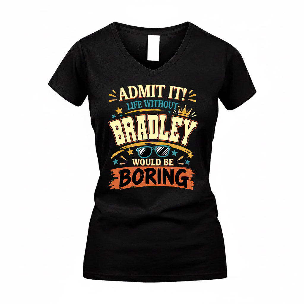 BRADLEY HH F005 Life Without You Would Be Boring Funny T-Shirt
